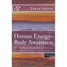 Human Energy-Body Awareness: How Our Energy Body & Vibrational Frequency Create Our Everyday Life.