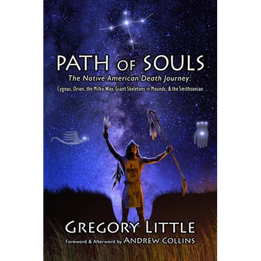 Path of Souls: The Native American Death Journey: Cygnus, Orion, the Milky Way, Giant Skeletons in Mounds, & the Smithsonian