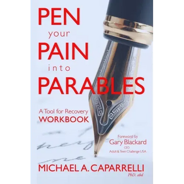 Pen Your Pain Into Parables: A Tool for Recovery-Workbook