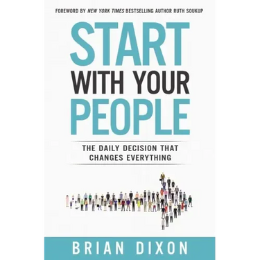 Start with Your People: The Daily Decision that Changes Everything