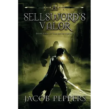 A Sellsword's Valor: Book Four of the Seven Virtues