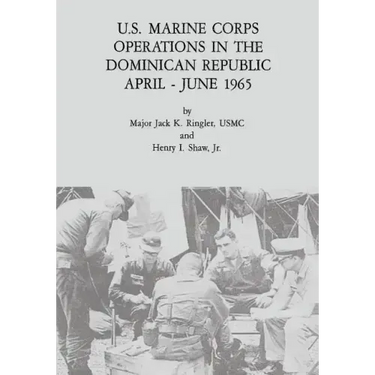 U.S. Marine Corps Operations in the Dominican Republic, April - June 1965