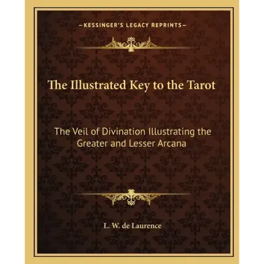 The Illustrated Key to the Tarot: The Veil of Divination Illustrating the Greater and Lesser Arcana