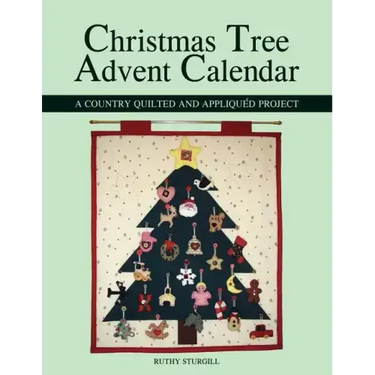 Christmas Tree Advent Calendar: A Country Quilted and Appliquéd Project