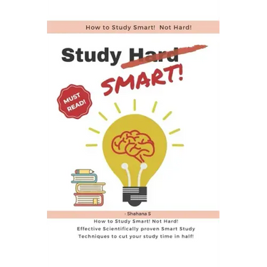 How to Study Smart! NOT Hard!: Effective Scientifically proven Smart Study Techniques to cut your study time in half!