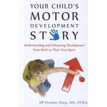 Your Child's Motor Development Story: Understanding and Enhancing Development from Birth to Their First Sport