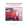 C4 Corvette Buyers Guide: A Reference for the Purchase and Maintenance of the 4th Generation Corvette