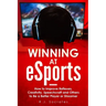 Winning At eSports: How to Improve Reflexes, Creativity, Speechcraft and Others to Be a Better Player or Streamer