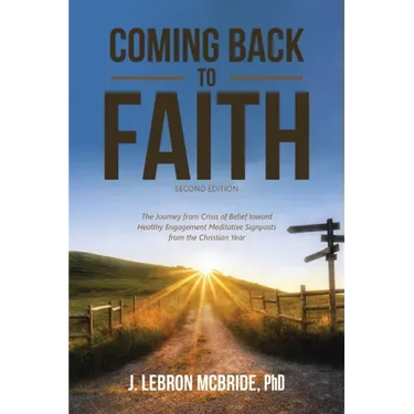Coming Back to Faith: The Journey from Crisis of Belief Toward Healthy Engagement Meditative Signposts from the Christian Year (Second Edition)