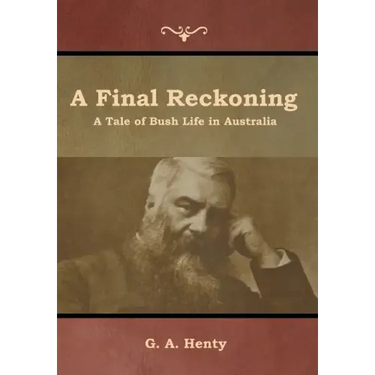 A Final Reckoning: A Tale of Bush Life in Australia