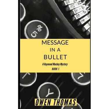 Message in a Bullet: A Raymond Mackey Mystery - Book 1