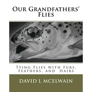 Our Grandfathers' Flies: Tying flies with furs, hair, and feathers.