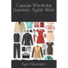 Capsule Wardrobe Essentials: Stylish Work