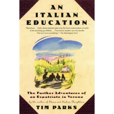 An Italian Education: The Further Adventures of an Expatriate in Verona