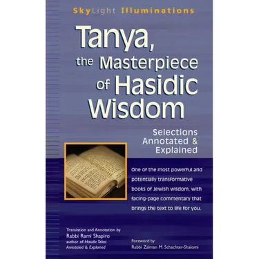 Tanya the Masterpiece of Hasidic Wisdom: Selections Annotated & Explained