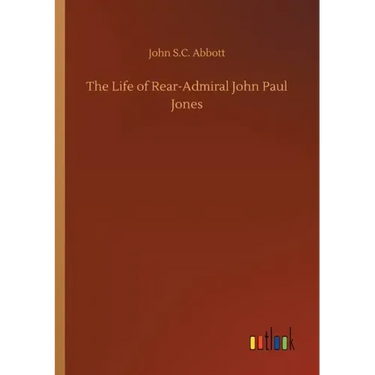 The Life of Rear-Admiral John Paul Jones