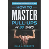 The Home Workout Plan: How to Master Pull-Ups in 30 Days