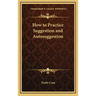 How to Practice Suggestion and Autosuggestion