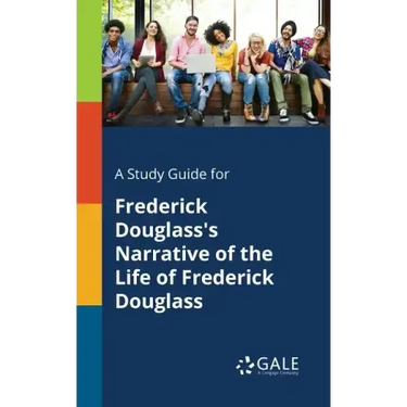 A Study Guide for Frederick Douglass's Narrative of the Life of Frederick Douglass