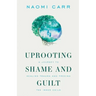Uprooting Shame and Guilt: A Journey to Healing Trauma and Freeing the Inner Child