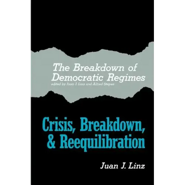 The Breakdown of Democratic Regimes: Crisis, Breakdown and Reequilibration. an Introduction