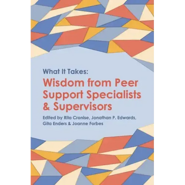 What it Takes: Wisdom from Peer Support Specialists and Supervisors