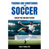 Training and Conditioning for Soccer: Develop Fast and Agile Players