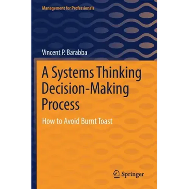 A Systems Thinking Decision-Making Process: How to Avoid Burnt Toast