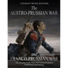 The Austro-Prussian War and Franco-Prussian War: The History of the Wars that Led to Prussia's Unification of Germany