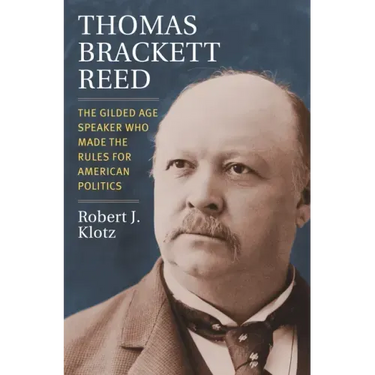 Thomas Brackett Reed: The Gilded Age Speaker Who Made the Rules for American Politics