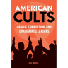 American Cults: Cabals, Corruption, and Charismatic Leaders