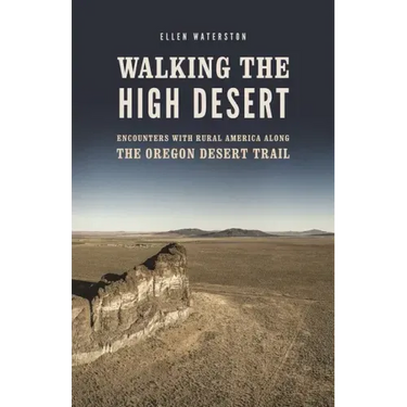 Walking the High Desert: Encounters with Rural America Along the Oregon Desert Trail