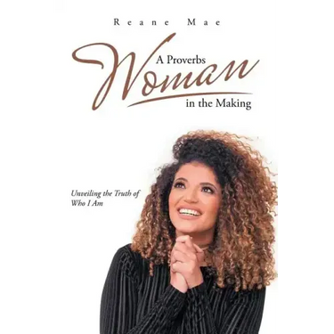 A Proverbs Woman in the Making: Unveiling the Truth of Who I Am