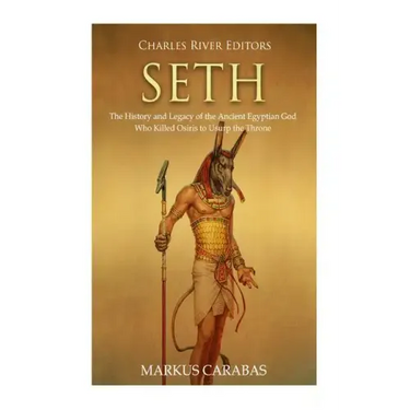 Seth: The History and Legacy of the Ancient Egyptian God Who Killed Osiris to Usurp the Throne