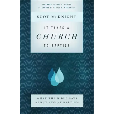 It Takes a Church to Baptize: What the Bible Says about Infant Baptism