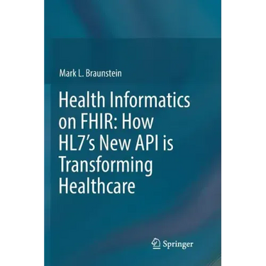 Health Informatics on Fhir: How Hl7's New API Is Transforming Healthcare