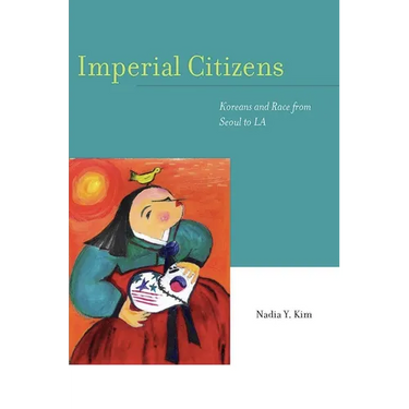 Imperial Citizens: Koreans and Race from Seoul to La
