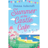 Summer at the Castle Cafe: An utterly perfect feel good romantic comedy