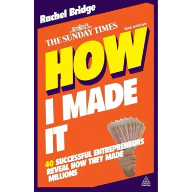 How I Made It: 40 Successful Entrepreneurs Reveal How They Made Millions