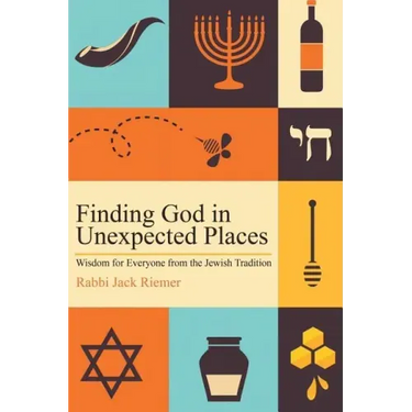 Finding God in Unexpected Places: Wisdom for Everyone from the Jewish Tradition
