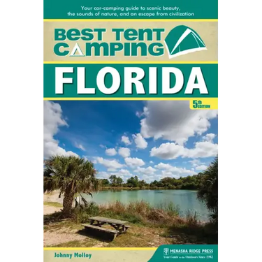 Best Tent Camping: Florida: Your Car-Camping Guide to Scenic Beauty, the Sounds of Nature, and an Escape from Civilization