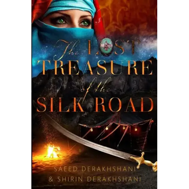 The Lost Treasure of the Silk Road: A historical novel set in ancient Persia
