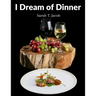 I Dream of Dinner: Delicious Recipes Color illustrated