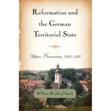 Reformation and the German Territorial State: Upper Franconia, 1300-1630