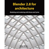 Blender 2.8 for architecture: Modeling and rendering with Eevee and Cycles