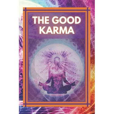 The Good Karma: Attract positive energy to your life!