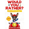 Would You Rather For Kids and Family: The Book of Funny Scenarios, Wacky Choices and Hilarious Situations for Kids, Teen, and Adults