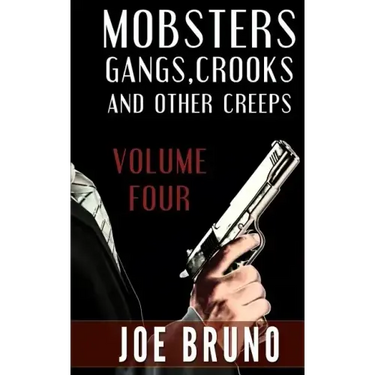 Mobsters, Crooks, Gangs and Other Creeps: Volume 4