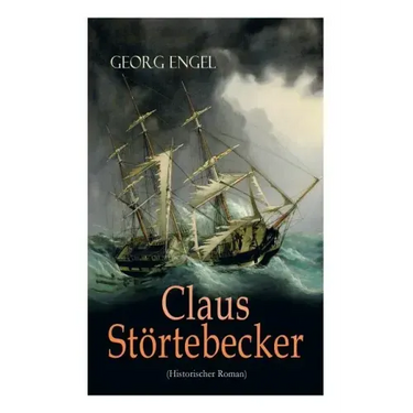 Claus Störtebecker (Historischer Roman): Basiert auf dem Leben des berüchtigten Piraten