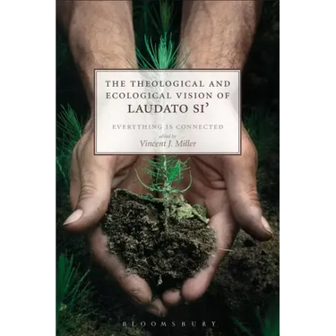 The Theological and Ecological Vision of Laudato Si': Everything is Connected